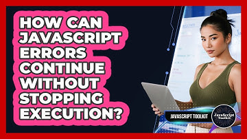 How Can JavaScript Errors Continue Without Stopping Execution? - JavaScript Toolkit
