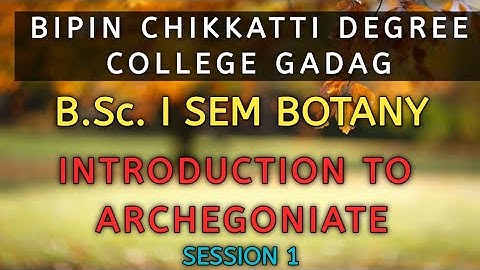 B.Sc. I Sem | Botany | Introduction to Archegoniate | Session 1