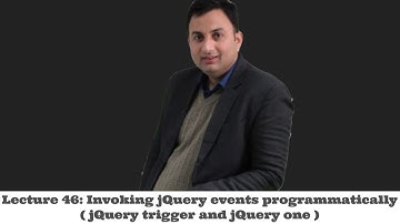 Lecture 46-Invoking jQuery events programmatically ( jQuery trigger and jQuery one )