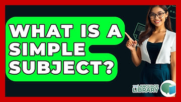 What Is A Simple Subject? - The Language Library