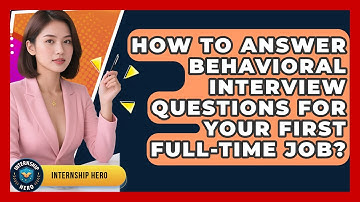 How To Answer Behavioral Interview Questions For Your First Full-time Job? - Internship Hero