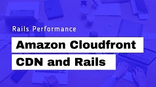 How to add Amazon Cloudfront CDN to Rails | Preview