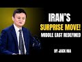 IRAN'S SURPRISE MOVE – MIDDLE EAST REDEFINED 🔥 | JACK MA BEST SPEECH