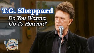 T.G. Sheppard sings "Do You Want to Go to Heaven?"