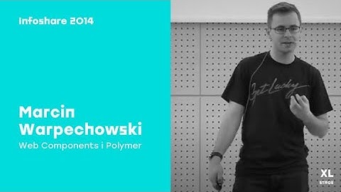 Infoshare 2014: Marcin Warpechowski (Starcounter) - Web Components i Polymer
