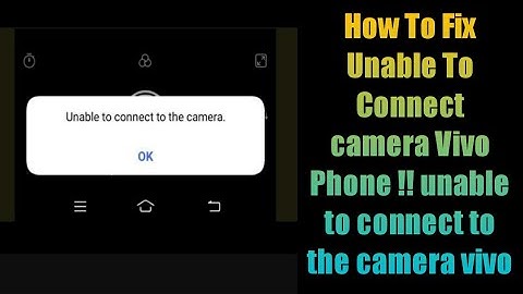 How To Fix Unable To Connect camera Vivo Phone 2021| Unable to connect to the camera vivo problem