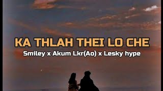 Smiley x Akum Lkr(Ao) x Lesky hype - Ka Thlah Thei Lo Che (unofficial lyrics video)