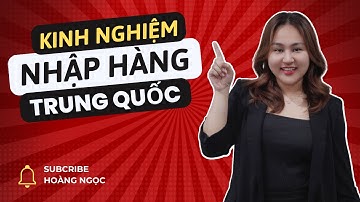 Kinh nghiệm nhập hàng Trung Quốc - Hoàng Ngọc