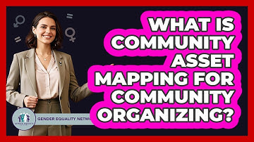 What Is Community Asset Mapping For Community Organizing? - Gender Equality Network