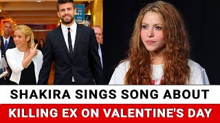 Shakira sings song about killing ex on Valentine's Day