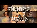 strange royals throughout history Narrated