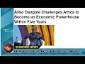 Aliko Dangote Says Africa Can Be Transformed In Five Years Aliko Dangote Says Africa Can Be Transformed In Five Years