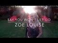 Say You Won&#39;t Let Go - James Arthur   |   Zoe Louise cover