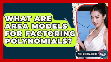 What Are Area Models For Factoring Polynomials? - Your Algebra Coach