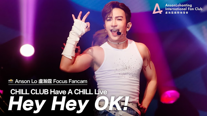 Anson Lo 盧瀚霆《Hey Hey OK!》 - 《CHILL CLUB Have A CHILL Live》 2024.07.31