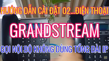 Hướng dẫn cài đặt điện thoại ip phone Grandstream gọi nội bộ không cần tổng đài ip | HĐQSD