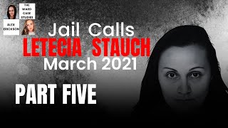 Letecia Stauch Jail Calls March 2021 Part 5 (Commentary BETWEEN Calls)