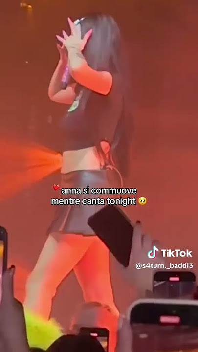Anna si commuove mentre canta tonight 🥺❤️❤️ #anna #perte #concert #tonight