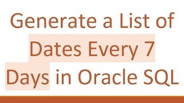 Generate a List of Dates Every 7 Days in Oracle SQL