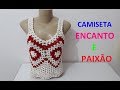 Camiseta Encanto e Paixão em Crochê por Neddy Ghusmam