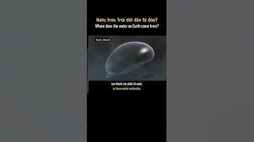 Bạn có biết nước trên trái đất đến từ đâu không? Khám phá sự hình thành của nước #khampha #traidat