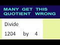 Divide     1204      by     4  many  get  this  quotient   wrong