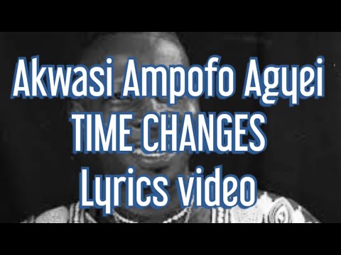 Akwasi Ampofo Agyei   Time Changes Lyrics video