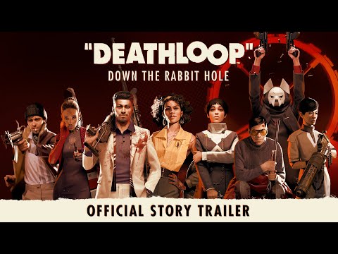 DEATHLOOP – Official Story Trailer: Down the Rabbit Hole - DEATHLOOP – Official Story Trailer: Down the Rabbit Hole