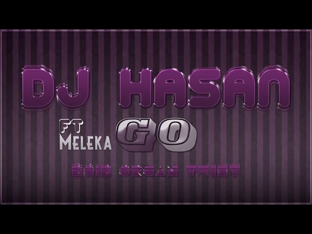 DJ Hasan- Ft Meleka Go(2018) class=