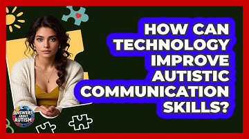 How Can Technology Improve Autistic Communication Skills? - Answers About Autism