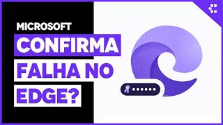 Microsoft Edge armazena senhas em texto simples na memória RAM