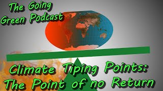 Climate Tipping Point: Have We Reached It? | The Going Green Podcast, Episode 97