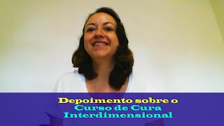 Qual foi a Importância do Curso de Cura Interdimensional Para Mim - Vanessa Costa Aguiar