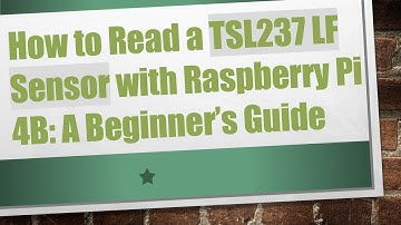 How to Read a TSL237 LF Sensor with Raspberry Pi 4B: A Beginner’s Guide