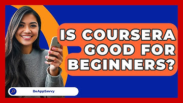 Is Coursera Good For Beginners? - Be App Savvy