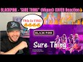 BLACKPINK - "SURE THING" (Miguel) COVER Reaction!