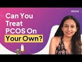 Can you treat pcos on your own  veera health