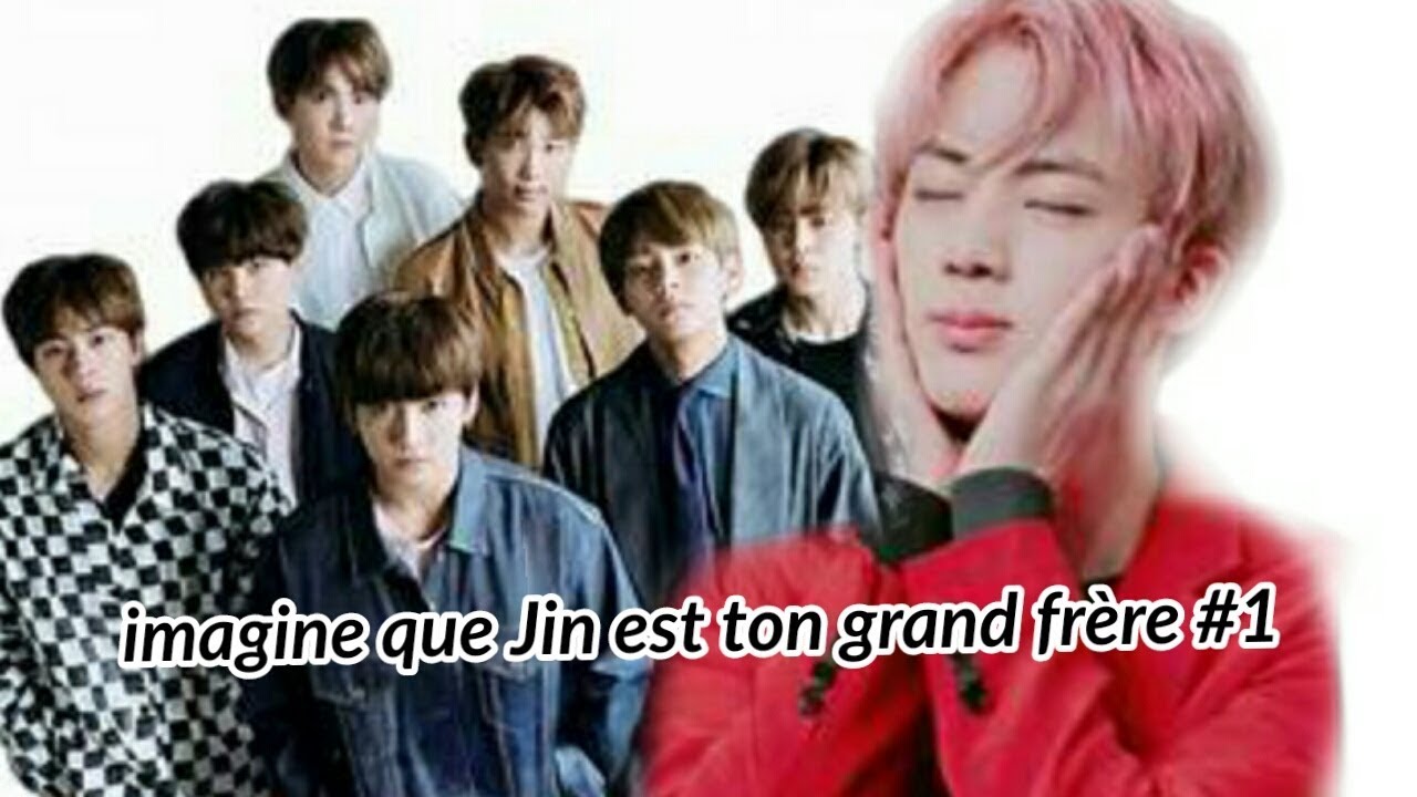 BTS - imagine que Jin est ton grand frère #1