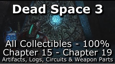 Dead Space 3 - 100% Collectibles Guide - Part 4: Chapter 15 - Chapter 19 - Logs, Circuits, etc...