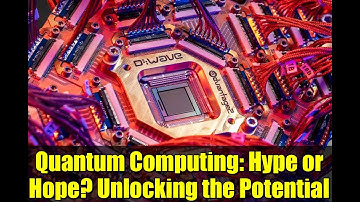 Quantum Computing: Hype or Hope? Unlocking the Potential