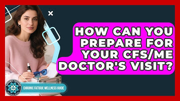 How Can You Prepare For Your CFS/ME Doctor