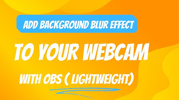Add Background Blur Effect to your Webcam With OBS Lightweight