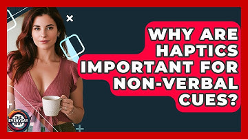 Why Are Haptics Important For Non-verbal Cues? - The Everyday Why