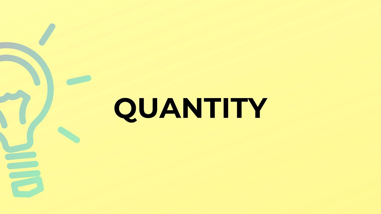 What is the meaning of the word QUANTITY?