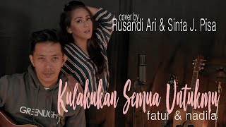 Semua Kulakukan Untukmu - Fatur \u0026 Nadila cover by Rusandi Ari \u0026 Sinta J. Pisa