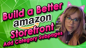 Build a Better Amazon Storefront - How to Add Category Subpages
