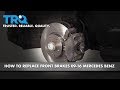 How to Replace Front Brakes 2009-16 Mercedes-Benz E350