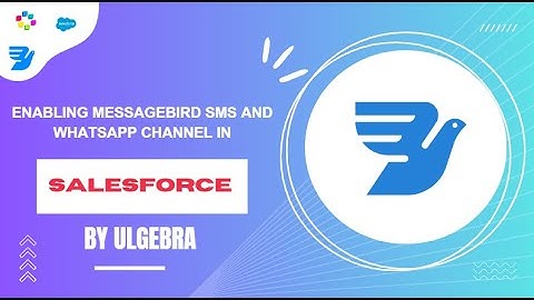 How to enable Messagebird SMS and WhatsApp channel in Salesforce via Ulgebra