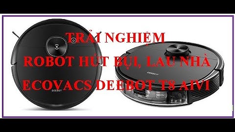 Trải nghiệm robot hút bụi lau nhà Ecovacs Deebot T8 Aivi