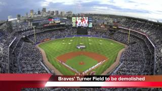 Atlanta Braves' Turner Field to be demolished